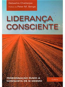 Liderança Consciente - Debashis Chatterjee