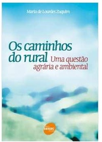Os caminhos do rural - uma questão agrária e ambiental - Maria De Lourdes Zuquim