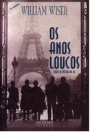 Os Anos Loucos - Paris na Década de 20 - William Wiser