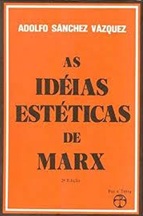 As Idéias Estéticas de Marx - Adolfo Sanchez Vazquez