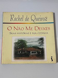 Não me deixes - Suas histórias e sua cozinha - Rachel de Queiroz