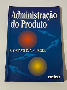 Administração do produto – Floriano C. A. Gurgel