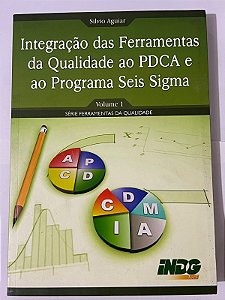 Integração das ferramentas da qualidade ao PDCA e ao programa Seis Sigma (Vol. 1) – Silvio Aguiar