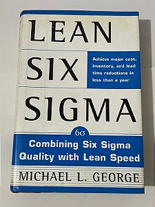 Lean Six Sigma: Combining six sigma quality with lean production speed - Michael L. George (inglês)