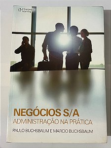 Negócios S/A: Administração na prática - Paulo Buchsbaum e Marcio Buchsbaum