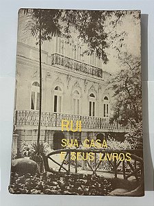 Rui: sua casa e seus livros - Fundação Casa de Rui Barbosa