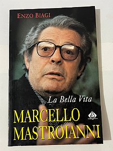 Marcello Mastroianni: La bella vita - Enzo Biagi