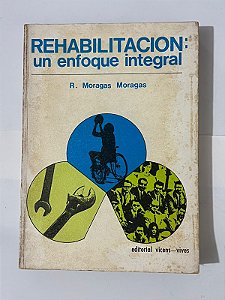 Rehabilitacion: un enfoque integral - R. Moragas Moragas (espanhol)