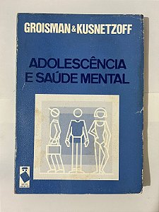 Adolescência e saúde mental - Moisés Groisman, Juan Carlos Kusnetzoff