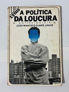 A política da loucura (A Antipsiquiatria) - João Francisco Duarte Junior