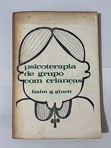 Psicoterapia de grupo com crianças - Haim G. Ginott