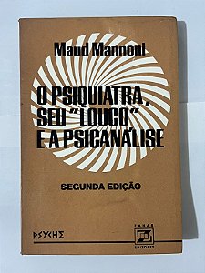 O psiquiatra, seu "louco" e a psicanálise - Maud Mannoni