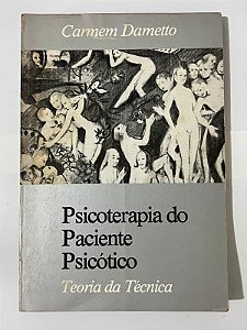 Psicoterapia do paciente psicótico: teoria da técnica - Carmem Dametto