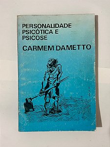 Personalidade psicótica e psicose - Carmem Dametto