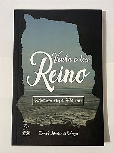 Venha o teu reino: meditações à luz do Pai-nosso - José Neivaldo de Souza