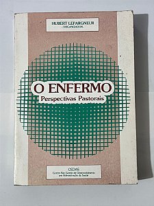 O enfermo: perspectivas pastorais - Hubert Lepargneur