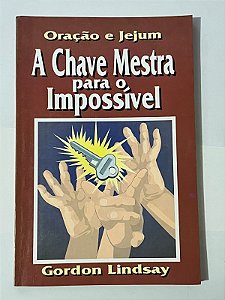 A chave mestra para o impossível - Gordon Lindsay