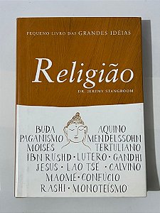 Pequeno livro das grandes ideias: Religião - Dr Jeremy Stangroom