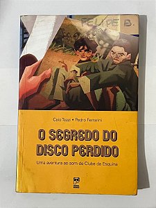 O segredo do disco perdido - Caio Tozzi, Pedro Ferrarini