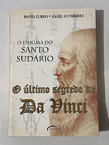 O último segredo de Da Vinci: O enigma do santo sudário - David Zurdo e Ángel Gutiérrez