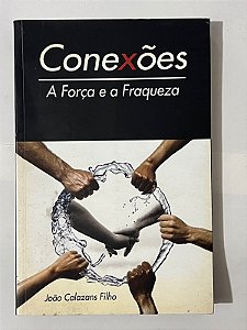 Conexões: A força e a fraqueza - João Calazans Filho