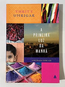 A primeira luz da manhã - Thrity Umrigar