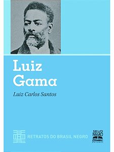LUIZ GAMA - RETRATOS DO BRASIL NEGRO LUIZ CARLOS SANTOS