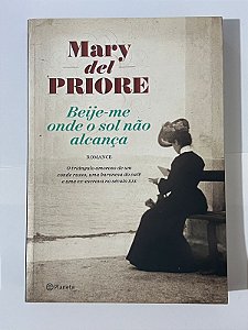 Beije-me onde o sol não alcança - Mary del Priore