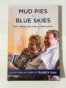 Mud pies to blue skies: das tortas de lama a céus azuis - Randy Ray