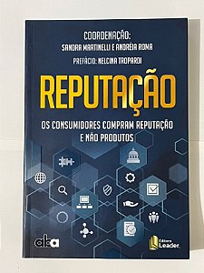 Reputação: os consumidores compram reputação e não produtos - Sandra Martinelli, Andréia Roma