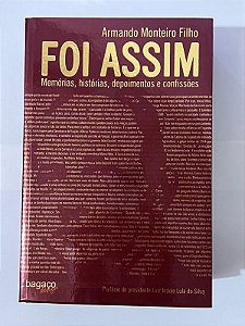 Foi assim: memórias, histórias, depoimentos e confissões - Armando Monteiro Filho