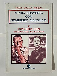 Minha conversa com Somerset Maugham e conversa com Simone de Beauvoir - Nelson Salasar Marques