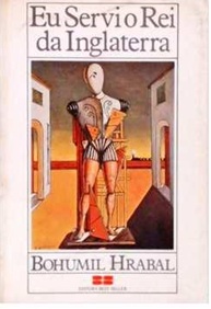 Eu Servi o Rei da Inglaterra - Bohumil Hrabal