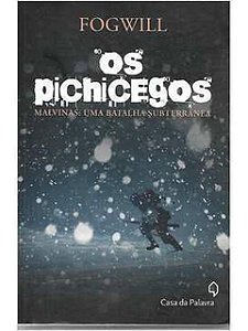 Os Pichicegos - Malvinas uma Batalha Subterranea - Fogwill