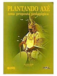 Plantando axé: uma proposta pedagógica - Ana Bianchi