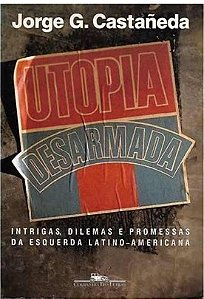 Utopia desarmada - Jorge G. Castañeda