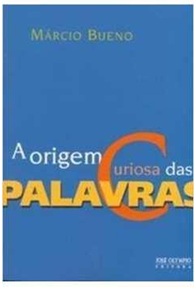 A origem curiosa das palavras - Márcio Bueno
