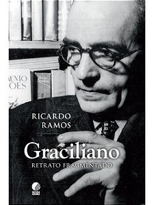 Graciliano - Retrato fragmentado - Ricardo Ramos