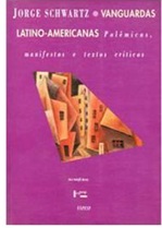 Vanguardas Latino-americanas: Polêmicas, Manifestos e Textos Críticos - Jorge Schwartz