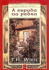 A Espada na Pedra - O Único e Eterno Rei - Volume 1 T. H. White