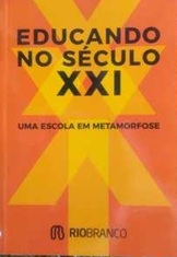 Educando no Século XXI uma Escola Em Metamorfose - Educadores Rio Branco