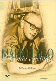 Mário Lago: Boemia e Política - Mônica Velloso