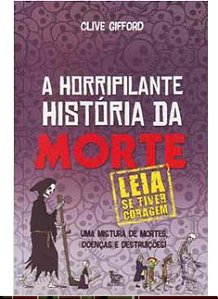 A horripilante historia da morte - Clive Gifford