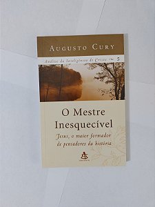 O mestre inesquecível - Augusto Cury  - Análise da inteligência de Cristo vol. 5