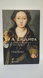 A escolhida , a historia da filha de Jesus e Maria Madalena - -Omar Ramos