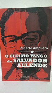 O último tango de Salvador Allende - Roberto Ampuero
