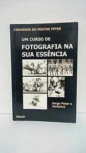 Cadernos do Mestre Petter -Um curso de fotografia na sua essência - Jorge Peter e Veronica