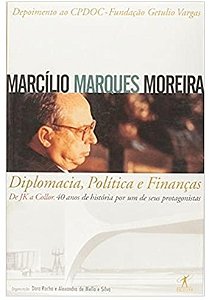 Diplomacia, política e finanças - Marcílio Marques Moreira