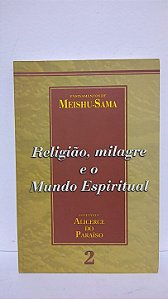 Religião, milagre e o mundo espiritual - Ensinamentos Meishu-Sama