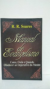 Manual de evangelismo - Como ,onde e quando obedecer ao imperativo do Mestre - R.R.Soares